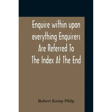 Enquire Within Upon Everything Enquirers Are Referred To The Index At The End