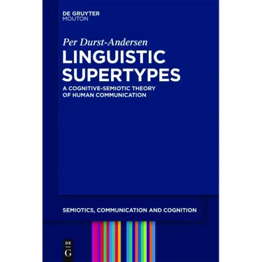 Linguistic Supertypes: A Cognitive-Semiotic Theory of Human Communication