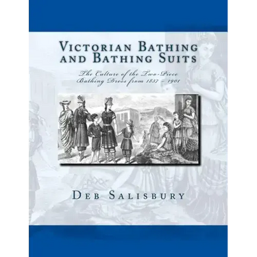 Victorian Bathing and Bathing Suits: The Culture of the Two-Piece Bathing Dress from 1837 - 1901