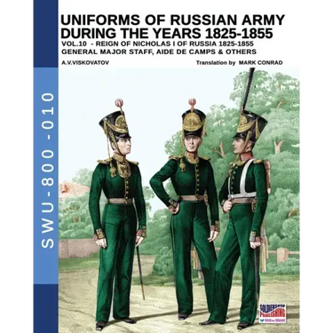 Uniforms of Russian army during the years 1825-1855 - Vol. 10: General, major staff, aide de camp and others