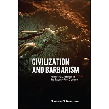 Civilization and Barbarism: Punishing Criminals in the Twenty-First Century