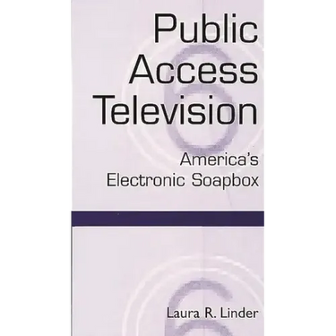 Public Access Television: America's Electronic Soapbox
