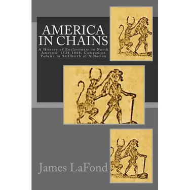 America in Chains: A History of Enslavement in North America: 1524-1868, Companion Volume to Stillbirth of A Nation