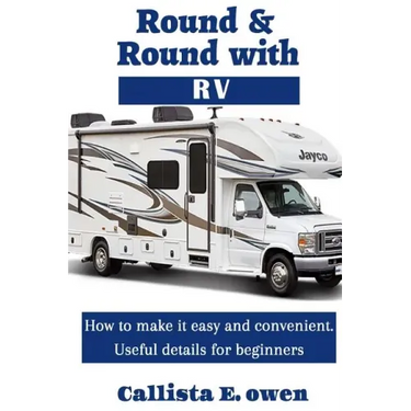 Round and Round with RV: How to Make It Easy and Convenient Useful Details for Beginners