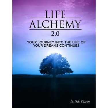 Life Alchemy 2.0: Your Journey into the Life of Your Dreams Continues