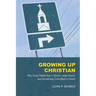 Growing Up Christian: Why Young People Stay in Church, Leave Church, and (Sometimes) Come Back to Church