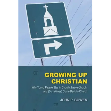 Growing Up Christian: Why Young People Stay in Church, Leave Church, and (Sometimes) Come Back to Church
