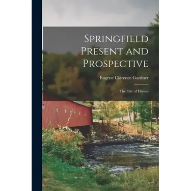 Springfield Present and Prospective: The City of Homes