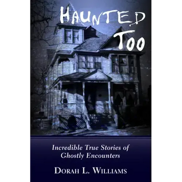 Haunted Too: Incredible True Stories of Ghostly Encounters
