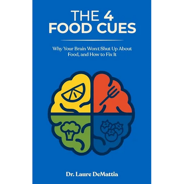 The 4 Food Cues: Why Your Brain Won't Shut Up About Food, and How to Fix It