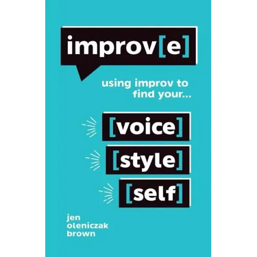 Improv(e): Using Improv to Find Your Voice, Style, and Self