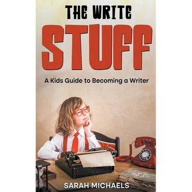 The Write Stuff: A Kids Guide to Becoming a Writer