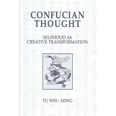 Confucian Thought: Selfhood as Creative Transformation