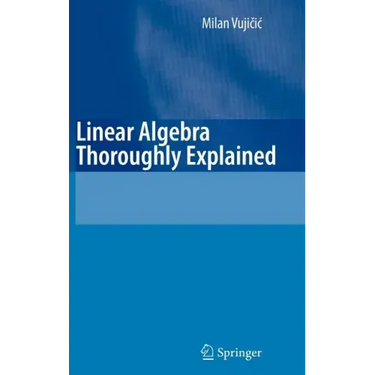 Linear Algebra Thoroughly Explained