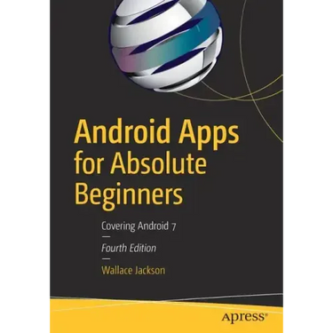 Android Apps for Absolute Beginners: Covering Android 7