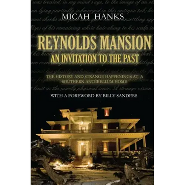 Reynolds Mansion: An Invitation to the Past: The History and Strange Happenings at a Southern Antebellum Home