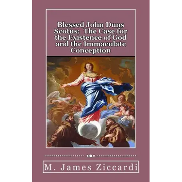 Blessed John Duns Scotus: The Case for the Existence of God and the Immaculate Conception