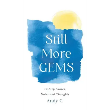 Still More GEMS: 12-Step Shares, Notes and Thoughts