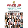 Wake Up: How to Live a Healthy Vibrant Lifestyle