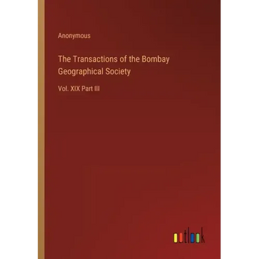The Transactions of the Bombay Geographical Society: Vol. XIX Part III