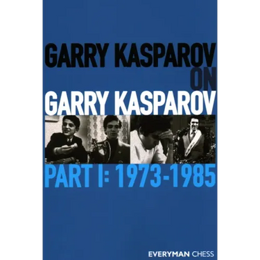 Garry Kasparov on Garry Kasparov, Part 1: 1973-1985
