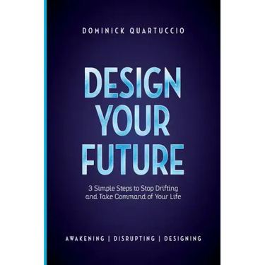 Design Your Future: 3 Simple Steps to Stop Drifting and Start Living