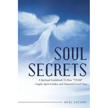 Soul Secrets: A Spiritual Guidebook to Your "Team" - Angels, Spirit Guides, and Departed Loved Ones