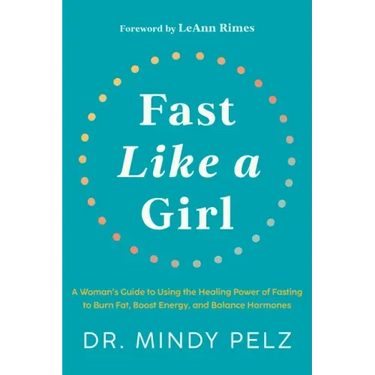 Fast Like a Girl: A Woman's Guide to Using the Healing Power of Fasting to Burn Fat, Boost Energy, and Balance Hormones