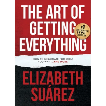 The Art of Getting Everything: How to Negotiate for What You Want and More