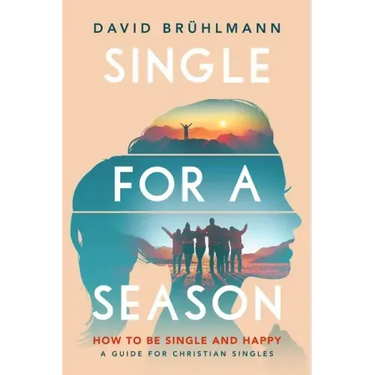 Single for a Season: How to Be Single and Happy-A Guide for Christian Singles