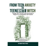 From Teen Anxiety to Teen White Witch: Escape Your Torment with the Guide to Magick for Unstoppable Self-Esteem
