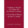Incidents in the Life of a Slave Girl, by Harriet A. Jacobs; A True Tale of Slavery, by John S. Jacobs