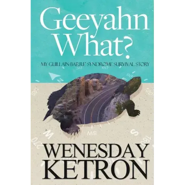 Geeyahn What? My Guillain-Barre' Syndrome Survival Story