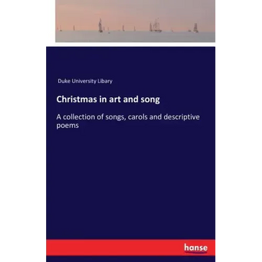 Christmas in art and song: A collection of songs, carols and descriptive poems