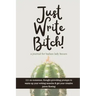 Just Write Bitch: a journal for badass lady bosses