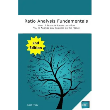 Ratio Analysis Fundamentals: How 17 Financial Ratios Can Allow You to Analyse Any Business on the Planet