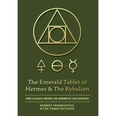 The Emerald Tablet of Hermes & The Kybalion: Two Classic Books on Hermetic Philosophy
