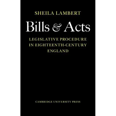 Bills and Acts: Legislative Procedure in Eighteenth-Century England