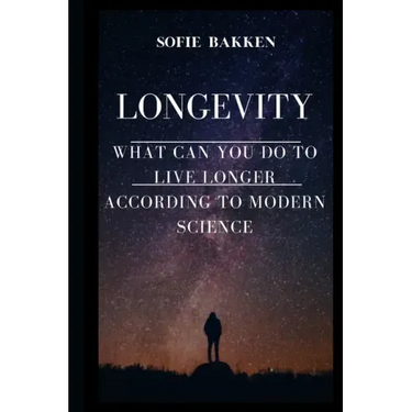 Longevity: Live Long And Expand Your Life Expectancy