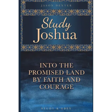 Study Joshua: Into the Promised Land By Faith and Courage