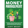 Money Management: An Essential Guide on How to Get out of Debt and Start Building Financial Wealth, Including Budgeting and Investing Ti