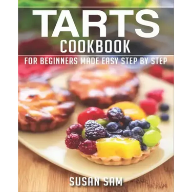 Tarts Cookbook: Book 1, for Beginners Made Easy Step by Step