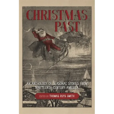 Christmas Past: An Anthology of Seasonal Stories from Nineteenth-Century America