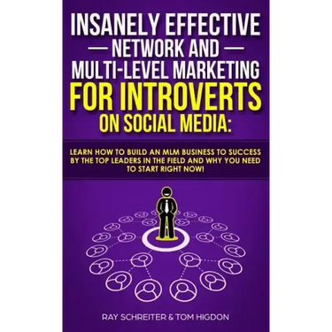 Insanely Effective Network And Multi-Level Marketing For Introverts On Social Media: : Learn How to Build an MLM Business to Success by the Top Leader