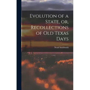 Evolution of a State, or, Recollections of Old Texas Days