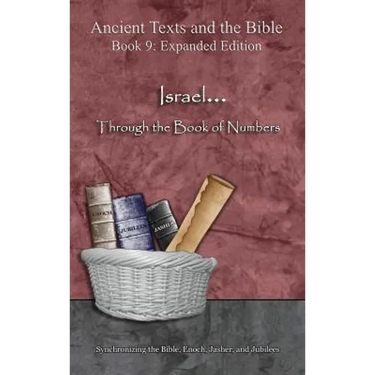 Israel... Through the Book of Numbers - Expanded Edition: Synchronizing the Bible, Enoch, Jasher, and Jubilees