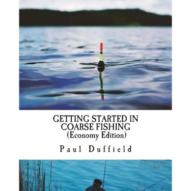 Getting Started in Coarse Fishing (Economy Edition): Tackle, methods and baits for all waters and species
