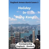 Englisch lernen durch Lesen 3: Holiday in Hong Kong