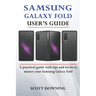 Samsung Galaxy Fold User's Guide: A practical guide with advanced tips and tricks to master your Samsung Galaxy Fold