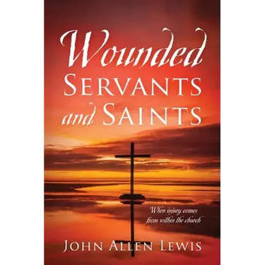 Wounded Servants and Saints: When injury comes from within the church